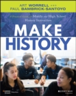 Make History : A Practical Guide for Middle and High School History Instruction (Grades 5-12) - Book