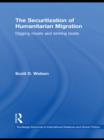 The Securitization of Humanitarian Migration : Digging moats and sinking boats - eBook
