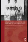 Colonialism, Violence and Muslims in Southeast Asia : The Maria Hertogh Controversy and its Aftermath - eBook