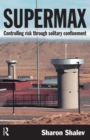 Supermax : Controlling Risk Through Solitary Confinement - eBook