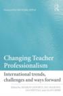 Changing Teacher Professionalism : International trends, challenges and ways forward - eBook