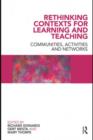 Rethinking Contexts for Learning and Teaching : Communities, Activites and Networks - eBook
