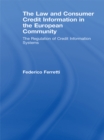 The Law and Consumer Credit Information in the European Community : The Regulation of Credit Information Systems - eBook