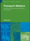 Transport Matters : Integrated Approaches to Planning City-Regions - eBook