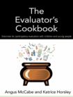 The Evaluator's Cookbook : Exercises for participatory evaluation with children and young people - eBook
