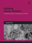 Debating Human Genetics : Contemporary Issues in Public Policy and Ethics - eBook