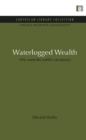 Waterlogged Wealth : Why waste the world's wet places? - eBook