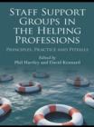 Staff Support Groups in the Helping Professions : Principles, Practice and Pitfalls - eBook