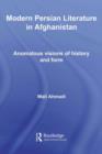 Modern Persian Literature in Afghanistan : Anomalous Visions of History and Form - eBook