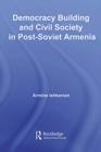 Democracy Building and Civil Society in Post-Soviet Armenia - eBook