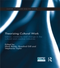 Theorizing Cultural Work : Labour, Continuity and Change in the Cultural and Creative Industries - eBook