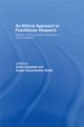 An Ethical Approach to Practitioner Research : Dealing with Issues and Dilemmas in Action Research - eBook