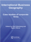 International Business Geography : Case Studies of Corporate Firms - eBook