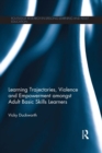 Learning Trajectories, Violence and Empowerment amongst Adult Basic Skills Learners - eBook