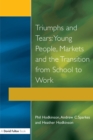 Triumphs and Tears : Young People, Markets, and the Transition from School to Work - eBook