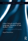 Urban Schools and English Language Education in Late Modern China : A Critical Sociolinguistic Ethnography - eBook