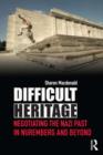 Difficult Heritage : Negotiating the Nazi Past in Nuremberg and Beyond - eBook