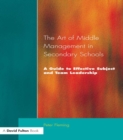 The Art of Middle Management in Secondary Schools : A Guide to Effective Subject and Team Leadership - eBook