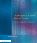 Teaching Fiction in the Primary School : Classroom Approaches to Narratives - eBook
