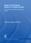 Islam and Political Reform in Saudi Arabia : The Quest for Political Change and Reform - eBook