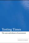 Testing Times : The Uses and Abuses of Assessment - eBook