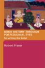 Book History Through Postcolonial Eyes : Rewriting the Script - eBook