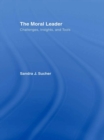 The Moral Leader : Challenges, Tools and Insights - eBook