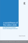 A Social Theory of the Nation-State : The Political Forms of Modernity Beyond Methodological Nationalism - eBook