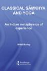 Classical Samkhya and Yoga : An Indian Metaphysics of Experience - eBook