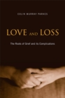 Love and Loss : The Roots of Grief and its Complications - eBook