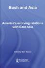 Bush and Asia : America's Evolving Relations with East Asia - eBook