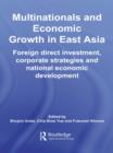 Multinationals and Economic Growth in East Asia : Foreign Direct Investment, Corporate Strategies and National Economic Development - eBook
