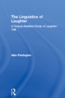 The Linguistics of Laughter : A Corpus-Assisted Study of Laughter-Talk - eBook