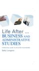 Life After...Business and Administrative Studies : A practical guide to life after your degree - eBook