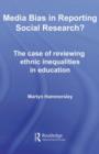 Media Bias in Reporting Social Research? : The Case of Reviewing Ethnic Inequalities in Education - eBook