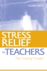 Stress Relief for Teachers : The Coping Triangle - eBook