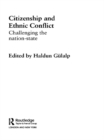 Citizenship and Ethnic Conflict : Challenging the Nation-State - eBook