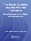 The Bush Doctrine and the War on Terrorism : Global Responses, Global Consequences - eBook