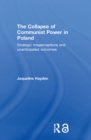 The Collapse of Communist Power in Poland : Strategic Misperceptions and Unanticipated Outcomes - eBook
