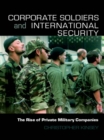 Corporate Soldiers and International Security : The Rise of Private Military Companies - eBook