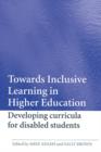 Towards Inclusive Learning in Higher Education : Developing Curricula for Disabled Students - eBook