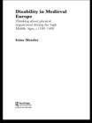 Disability in Medieval Europe : Thinking about Physical Impairment in the High Middle Ages, c.1100-c.1400 - eBook