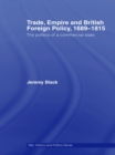 Trade, Empire and British Foreign Policy, 1689-1815 : Politics of a Commercial State - eBook