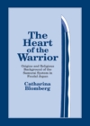 The Heart of the Warrior : Origins and Religious Background of the Samurai System in Feudal Japan - eBook