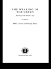 The Wearing of the Green : A History of St Patrick's Day - eBook
