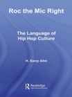 Roc the Mic Right : The Language of Hip Hop Culture - eBook