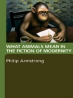 What Animals Mean in the Fiction of Modernity - eBook