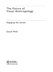 The Future of Visual Anthropology : Engaging the Senses - eBook