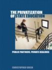 The Privatization of State Education : Public Partners, Private Dealings - eBook