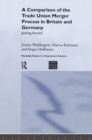 A Comparison of the Trade Union Merger Process in Britain and Germany : Joining Forces? - eBook